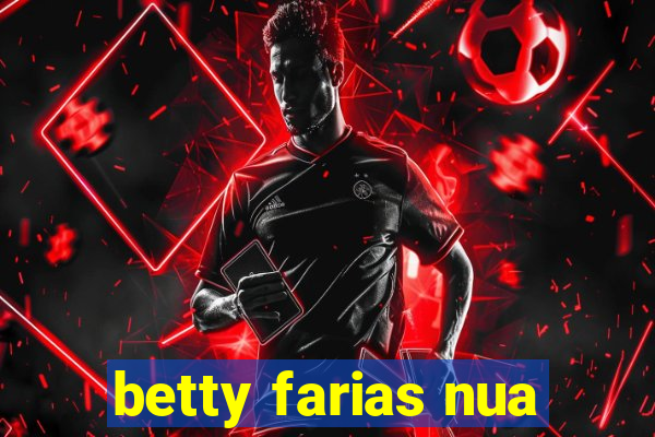 betty farias nua